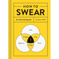 How to Swear: An Illustrated Guide - Hardcover