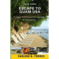 Escape to Guam USA: (Nostalgic Reflections Of An Islander Far From Home) - Paperback