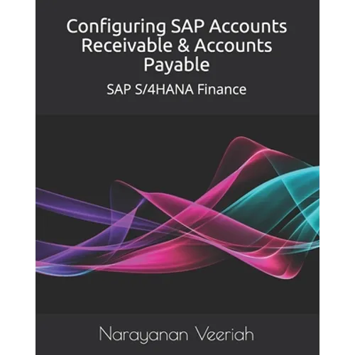 Configuring SAP Accounts Receivable & Accounts Payable: SAP S/4HANA Finance - Paperback