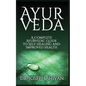 Ayurveda: A Complete Ayurvedic Guide To Self-Healing And Improved Health - Paperback