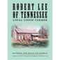 Robert Lee of Tennessee: Loyal Union Farmer - Paperback