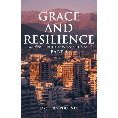Grace and Resilience: Guidance, Protection, and Blessings: Part 1 - Paperback