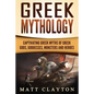 Greek Mythology: Captivating Greek Myths of Greek Gods, Goddesses, Monsters and Heroes - Paperback