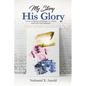My Story, His Glory: A Lens on Racism and Religion In America, and God's Final Judgement - Paperback