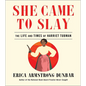 She Came to Slay: The Life and Times of Harriet Tubman - Hardcover