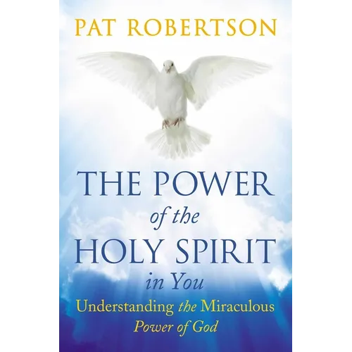 The Power of the Holy Spirit in You: Understanding the Miraculous Power of God - Hardcover