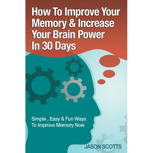 Memory Improvement: Techniques, Tricks & Exercises How to Train and Develop Your Brain in 30 Days - Paperback