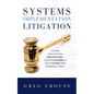 Systems Implementation Litigation: A Guide for Systems Implementers, Their Customers and the Lawyers Who Represent Them - Hardcover
