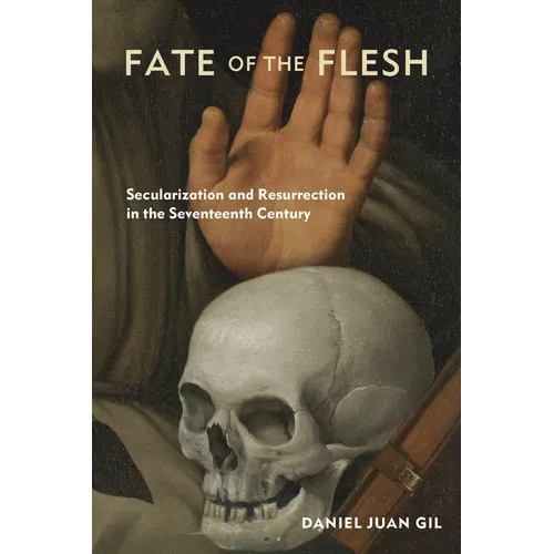 Fate of the Flesh: Secularization and Resurrection in the Seventeenth Century - Paperback