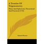 A Treatise Of Trigonometry: Plane And Spherical, Theoretical And Practical (1716) - Paperback
