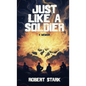 Just Like a Soldier: A True Story of Family, Farming, and Finding Hope in Ordinary Folk - Hardcover