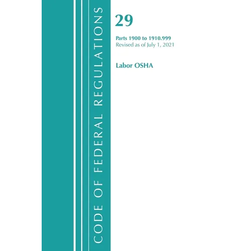 Code of Federal Regulations, Title 29 Labor/OSHA 1900-1910.999, Revised as of July 1, 2021 - Paperback