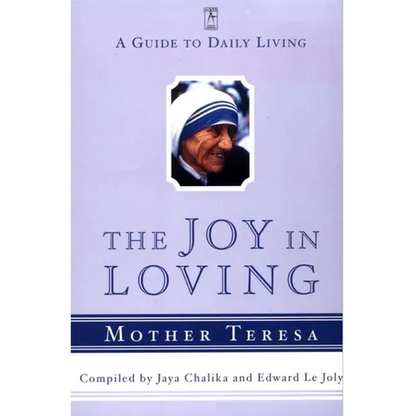 The Joy in Loving: A Guide to Daily Living with Mother Teresa - Paperback