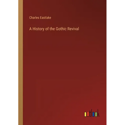 A History of the Gothic Revival - Paperback