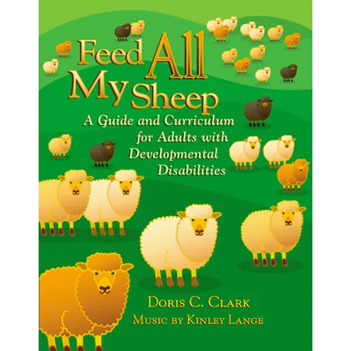 Feed All My Sheep: A Guide and Curriculum for Adults with Developmental Disabilities - Paperback