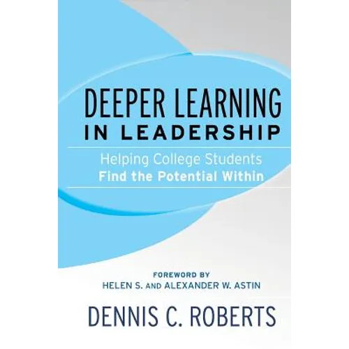 Deeper Learning in Leadership: Helping College Students Find the Potential Within - Paperback