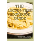 The Lectin Free Cookbook Guide: The Ultimate Lectin Free Guide for Beginners Lose Weight, Reduce Inflammation and Feel Good - Paperback