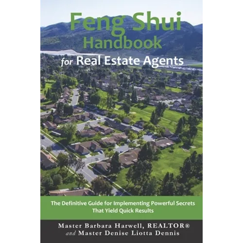 Feng Shui Handbook for Real Estate Agents: The Definitive Guide for Implementing Powerful Secrets That Yield Quick Results - Paperback