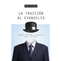 La Traición Al Evangelio: Cómo Se Traiciona Al Evangelio Con La Idolatría - Paperback