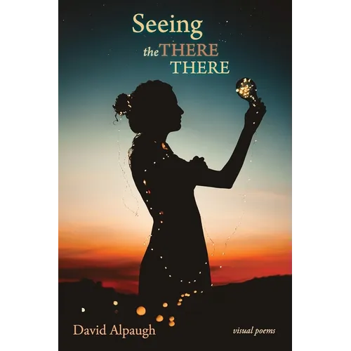 Seeing the There There: Visual Poems - Paperback
