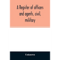 A register of officers and agents, civil, military, and naval in the service of the United States on the 30th of September 1825; Together with the Nam - Paperback