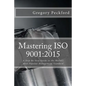 Mastering ISO 9001: 2015: A Step-By-Step Guide to the World's Most Popular Management Standard - Paperback