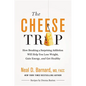 The Cheese Trap: How Breaking a Surprising Addiction Will Help You Lose Weight, Gain Energy, and Get Healthy - Hardcover