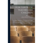 How Gertrude Teaches her Children: An Attempt to Help Mothers to Teach Their own Children And An Account of The Method, a Report to the Society of the - Hardcover