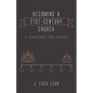 Becoming a 21st-Century Church: A Transformational Manual - Paperback