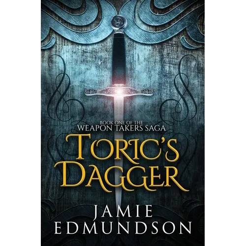 Toric's Dagger: Book One of The Weapon Takers Saga - Paperback