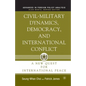Civil-Military Dynamics, Democracy, and International Conflict: A New Quest for International Peace - Paperback