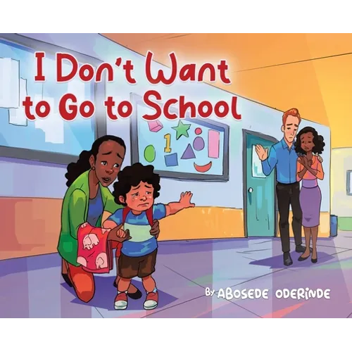 I Don't Want to Go to School - Hardcover