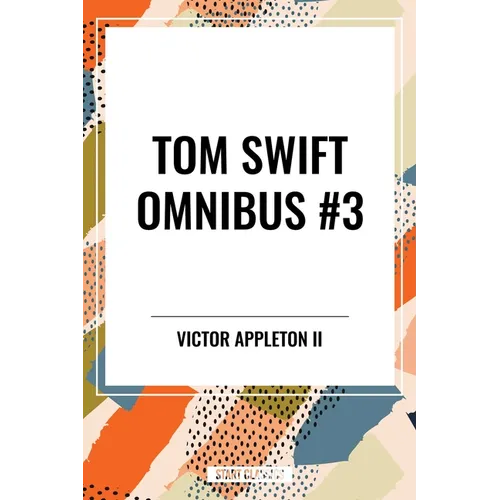 Tom Swift Omnibus #3: Tom Swift Among the Diamond Makers, Tom Swift in the Caves of Ice, Tom Swift and His Sky Racer - Paperback
