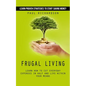 Frugal Living: Learn Proven Strategies to Start Saving Money (Learn How to Cut Everyday Expenses in Half and Live Within Your Means) - Paperback