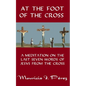At the Foot of the Cross: A Meditation on the Seven Last Words of Jesus from the Cross - Paperback