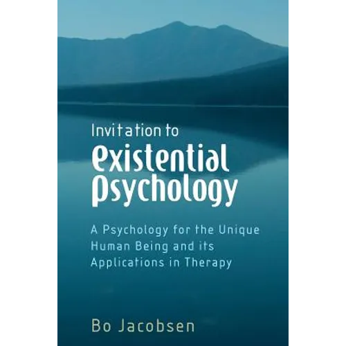 Invitation to Existential Psychology: A Psychology for the Unique Human Being and Its Applications in Therapy - Paperback