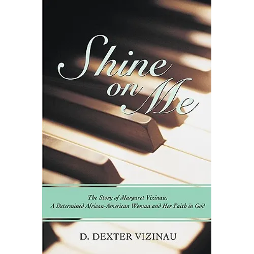 Shine on Me: The Story of Margaret Vizinau, a Determined African-American Woman and Her Faith in God - Hardcover