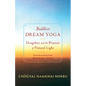 Buddhist Dream Yoga: Dzogchen and the Practice of Natural Light - Paperback