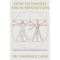 How to Handle the AI Revolution: Artificial Intelligence Roadmap to Success - Paperback