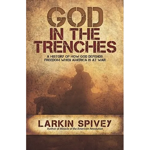 God in the Trenches: A History of How God Defends Freedom When America Is at War - Paperback