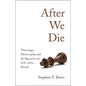 After We Die: Theology, Philosophy, and the Question of Life After Death - Hardcover