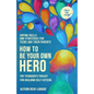 How to Be Your Own Hero: The Teenager's Toolkit For Building Self-Esteem - Paperback