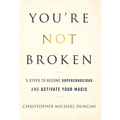 You're Not Broken: 5 Steps to Become Superconscious and Activate Your Magic - Hardcover