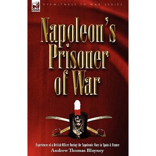 Napoleon's Prisoner of War: Experiences of a British Officer During the Napoleonic Wars in Spain and France - Paperback