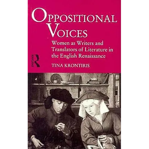 Oppositional Voices: Women as Writers and Translators in the English Renaissance - Paperback