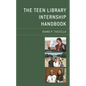 The Teen Library Internship Handbook - Hardcover