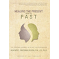 Healing the Present from the Past: The Personal Journey of a Past Life Researcher - Hardcover