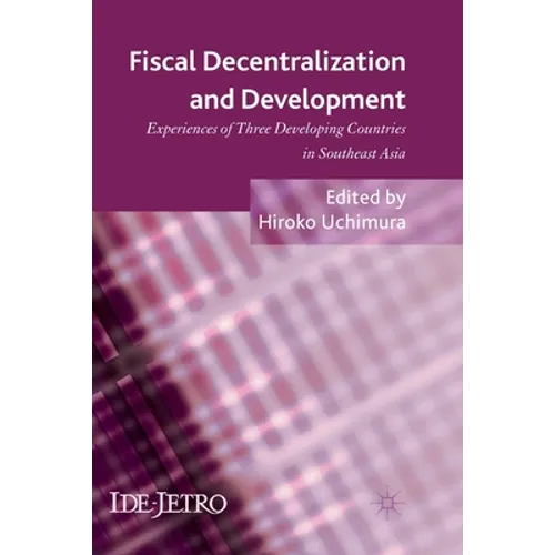 Fiscal Decentralization and Development: Experiences of Three Developing Countries in Southeast Asia - Paperback
