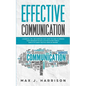 Effective Communication: 5 Essential Tips and Exercises to Improve How You Communicate in This Divided World, Even If It Is About Politics, Rac - Paperback