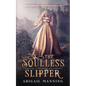 The Soulless Slipper: A Retelling of Persephone and Cinderella - Paperback